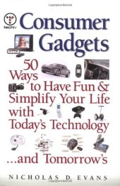 book Consumer Gadgets: 50 Ways to Have Fun--and Simplify Your Life--with Today's Technology ... and Tomorrow's