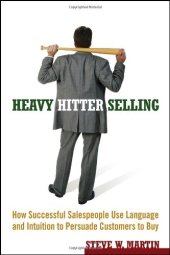 book Heavy Hitter Selling: How Successful Salespeople Use Language and Intuition to Persuade Customers to Buy