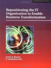 book Repositioning the IT Organization to Enable Business Transformation (Practice-driven research in IT management series)