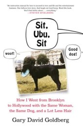 book Sit, Ubu, Sit: How I Went from Brooklyn to Hollywood with the Same Woman, the Same Dog, and a Lot Less Hair