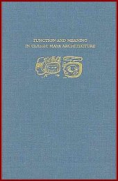 book Function and Meaning in Classic Maya Architecture: A Symposium at Dumbarton Oaks 7th and 8th October 1994