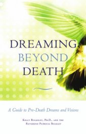 book Dreaming Beyond Death: A Guide to Pre-Death Dreams and Visions