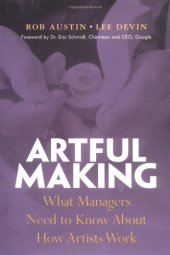 book Artful Making: What Managers Need to Know About How Artists Work