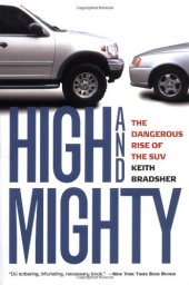 book High and Mighty: The Dangerous Rise of the SUV