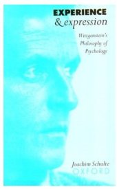 book Experience and Expression: Wittgenstein's Philosophy of Psychology