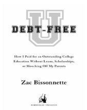 book Debt-Free U: How I Paid for an Outstanding College Education without Loans, Scholarships, or Mooching off My Parents   