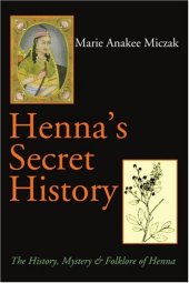 book Henna's Secret History: The History, Mystery and Folklore of Henna