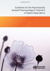 book Guidelines for the Psychosocially Assisted Pharmacological Treatment of Opioid Dependence (Nonserial publication)