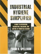 book Industrial Hygiene Simplified: A  Guide to Anticipation, Recognition, Evaluation, and Control of Workplace Hazards