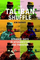 book The Taliban Shuffle: Strange Days in Afghanistan and Pakistan