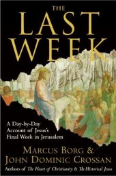 book The Last Week: A Day-by-Day Account of Jesus's Final Week in Jerusalem