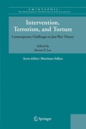 book Intervention, Terrorism, and Torture: Contemporary Challenges to Just War Theory (AMINTAPHIL: The Philosophical Foundations of Law and Justice)