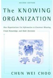 book The Knowing Organization: How Organizations Use Information to Construct Meaning, Create Knowledge, and Make Decisions