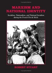 book Marxism and National Identity: Socialism, Nationalism, and National Socialism During the French Fin De Siecle