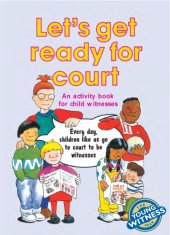 book Let's Get Ready for Court: An Activity Book for Child Witnesses Ages 5-9 Years (The Young Witness Pack)