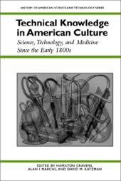 book Technical Knowledge in American Culture: Science, Technology, and Medicine Since the Early 1800s (Hist of American Science and Technology)