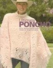 book Ultimate Poncho Book: 50 Fun, Fabulous Knit and Crochet Designs for All Ages and Styles (Knit & Crochet)