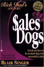 book Sales Dogs : You Do Not Have to Be an Attack Dog to Be Successful in Sales (Rich Dad's Advisors series)