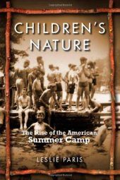 book Children's Nature: The Rise of the American Summer Camp (American History and Culture)