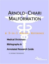 book Arnold-Chiari Malformation - A Medical Dictionary, Bibliography, and Annotated Research Guide to Internet References