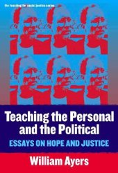 book Teaching the Personal and the Political: Essays on Hope and Justice (Teaching for Social Justice, 11)