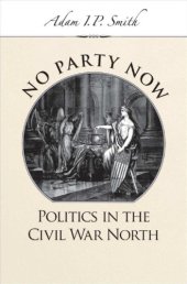 book No Party Now: Politics in the Civil War North