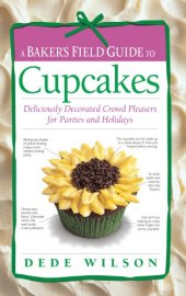 book A Baker's Field Guide to Cupcakes: Deliciously Decorated Crowd Pleasers for Parties and Holidays