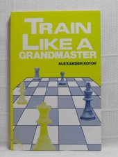 book Train Like a Grandmaster (The Club Player's Library)