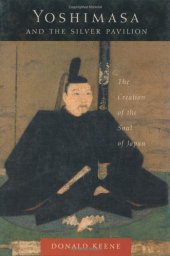 book Yoshimasa and the Silver Pavilion : the creation of the soul of Japan