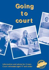 book Going to Court. Information and advice for Crown Court witnesses aged 17 and under (The Young Witness Pack)