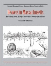 book Beavers in Massachusetts, Natural History, Benefits, and Ways to Resolve Conflicts Between People and Beavers