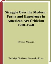 book Struggle Over The Modern: Purity And Experience In American Art Criticism, 1900-1960