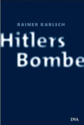 book Hitlers Bombe. Die geheime Geschichte der deutschen Kernwaffenversuche