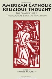 book American Catholic Religious Thought: The Shaping of a Theological and Social Tradition