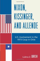 book Nixon, Kissinger, and Allende: U.S. Involvement in the 1973 Coup in Chile