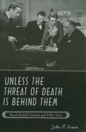 book Unless the Threat of Death Is Behind Them: Hard-Boiled Fiction and Film Noir