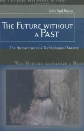 book The Future Without A Past: The Humanities In A Technological Society