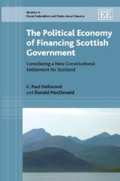 book The Political Economy of Financing Scottish Government: Considering a New Constitutional Settlement for Scotland (Studies in Fiscal Federalism and State-Local Finance)