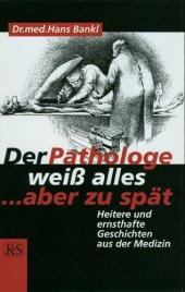 book Der Pathologe weiß alles, ...aber zu spät. Heitere und ernsthafte Geschichten aus der Medizin