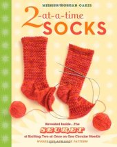 book 2-at-a-Time Socks: Revealed Inside. . . The Secret of Knitting Two at Once on One Circular Needle Works for any Sock Pattern!