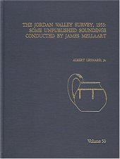 book The Jordan Valley Survey, 1953: Some Unpublished Soundings Conducted by James Mellaart (Annual of the American Schools of Oriental Research 50)