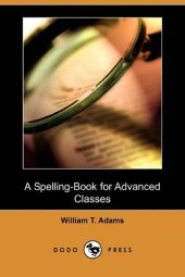 book A Spelling-Book for Advanced Classes