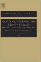 book Reorganizing Health Care Delivery Systems, Volume 21: Problems of Managed Care and Other Models of Health Care Delivery (Research in the Sociology of Health ... (Research in the Sociology of Health Care)