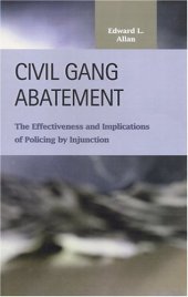 book Civil Gang Abatement: The Effectiveness and Implications of Policing by Injunction (Criminal Justice (Lfb Scholarly Publishing Llc).)