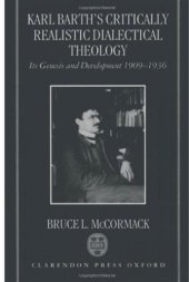 book Karl Barth's Critically Realistic Dialectical Theology: Its Genesis and Development 1909-1936