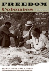 book Freedom Colonies: Independent Black Texans in the Time of Jim Crow (Jack and Doris Smothers Series in Texas History, Life, and Culture)