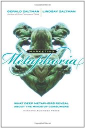 book Marketing Metaphoria: What Deep Metaphors Reveal About the Minds of Consumers