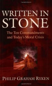 book Written in Stone: The Ten Commandments and Today's Moral Crisis