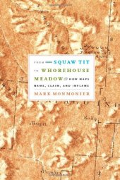 book From Squaw Tit to Whorehouse Meadow: How Maps Name, Claim, and Inflame