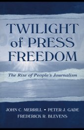 book Twilight of Press Freedom: The Rise of People's Journalism (Lea's Communication Series)